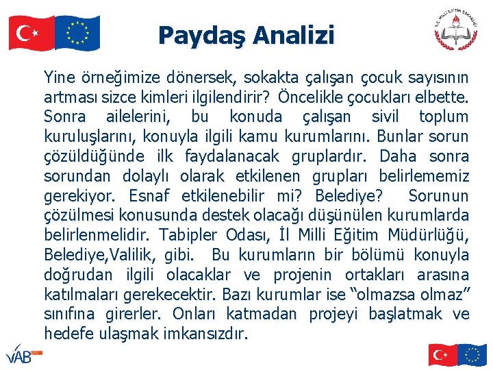 Paydaş Analizi Yine örneğimize dönersek, sokakta çalışan çocuk sayısının artması sizce kimleri ilgilendirir? Öncelikle