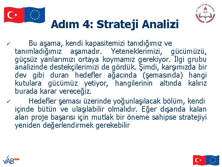 Adım 4: Strateji Analizi ü ü Bu aşama, kendi kapasitemizi tanıdığımız ve tanımladığımız aşamadır.