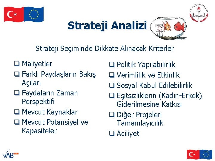 Strateji Analizi Strateji Seçiminde Dikkate Alınacak Kriterler q Maliyetler q Farklı Paydaşların Bakış Açıları