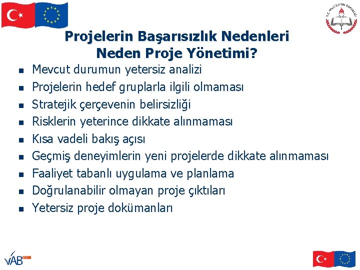 Projelerin Başarısızlık Nedenleri Neden Proje Yönetimi? n n n n n Mevcut durumun yetersiz