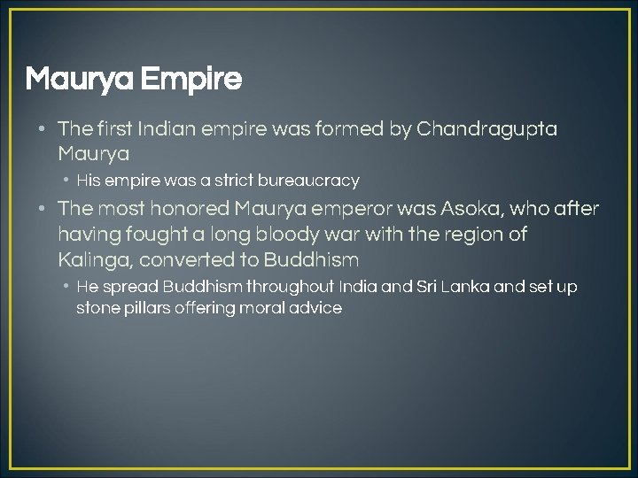 Maurya Empire • The first Indian empire was formed by Chandragupta Maurya • His