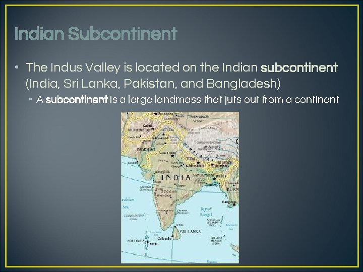 Indian Subcontinent • The Indus Valley is located on the Indian subcontinent (India, Sri