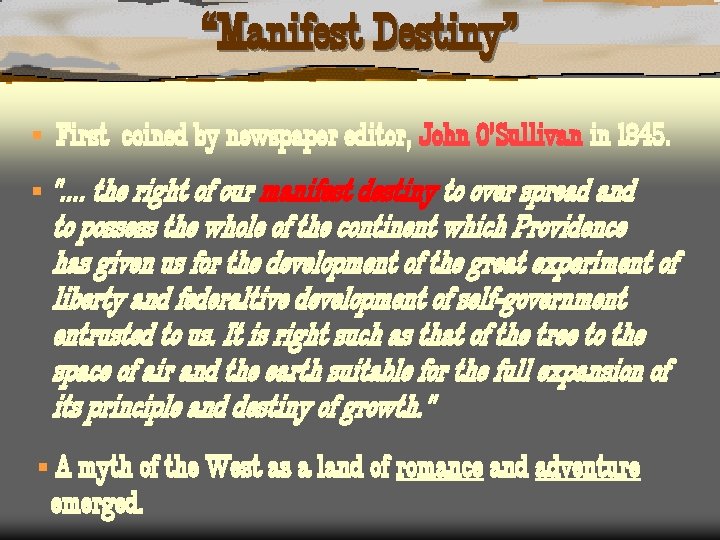 “Manifest Destiny” § First coined by newspaper editor, John O’Sullivan in 1845. § ".