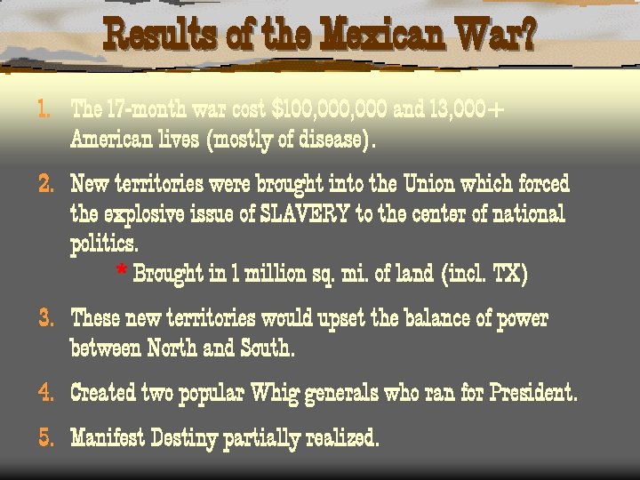 Results of the Mexican War? 1. The 17 -month war cost $100, 000 and