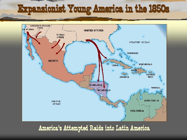 Expansionist Young America in the 1850 s America’s Attempted Raids into Latin America 