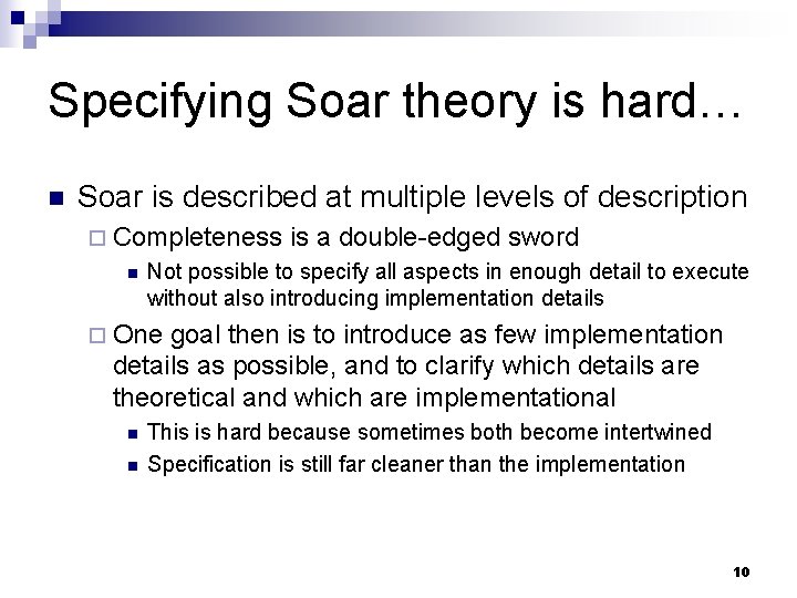Specifying Soar theory is hard… n Soar is described at multiple levels of description