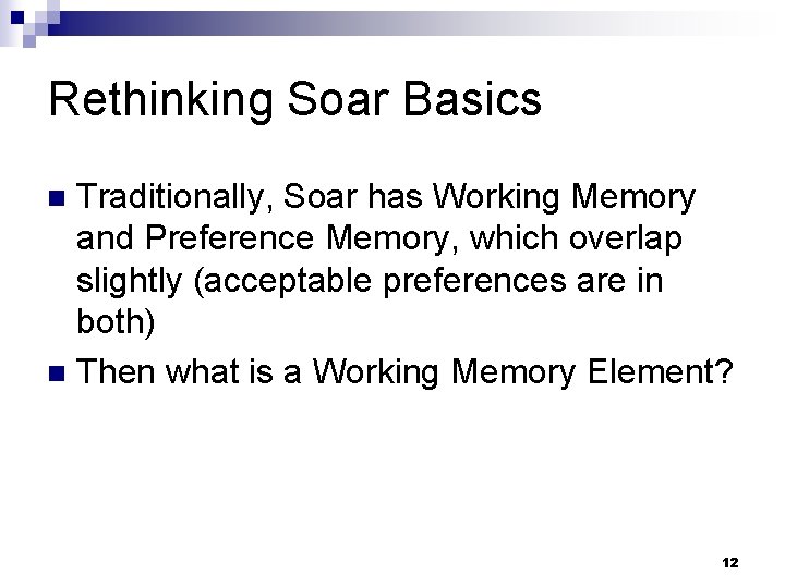 Rethinking Soar Basics Traditionally, Soar has Working Memory and Preference Memory, which overlap slightly