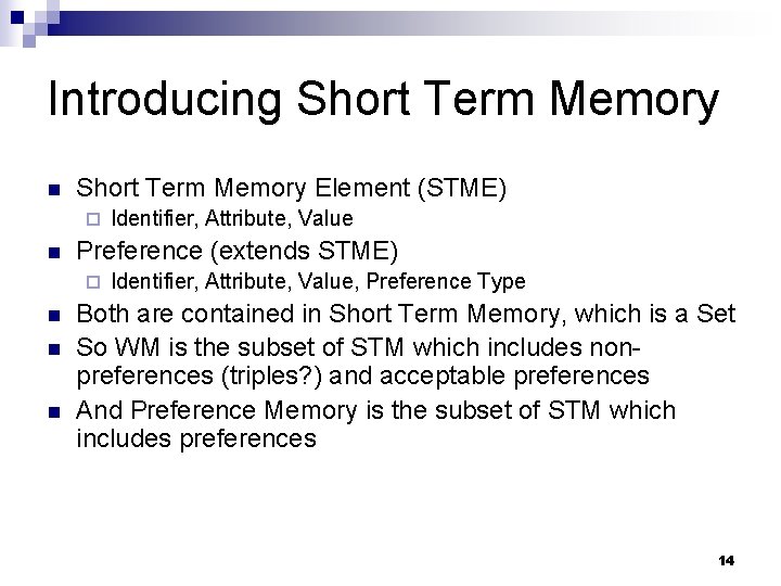 Introducing Short Term Memory n Short Term Memory Element (STME) ¨ n Preference (extends