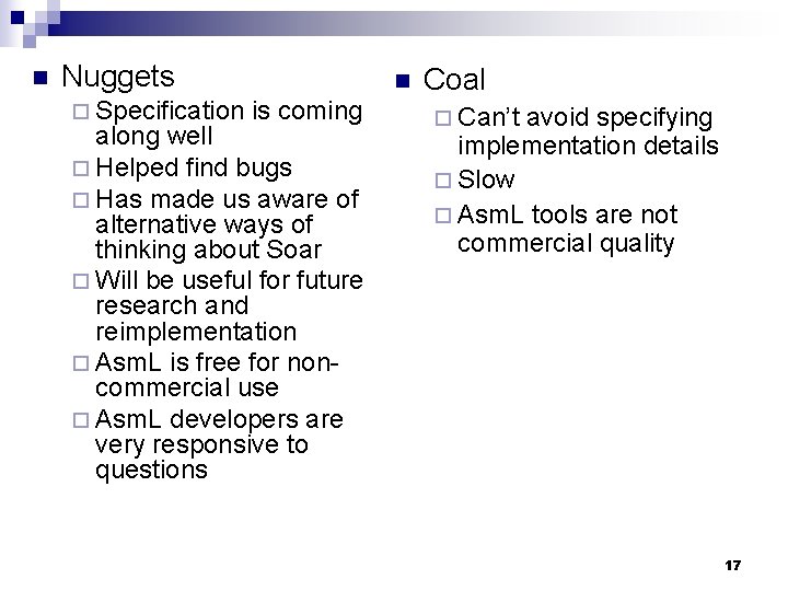 n Nuggets ¨ Specification n is coming along well ¨ Helped find bugs ¨