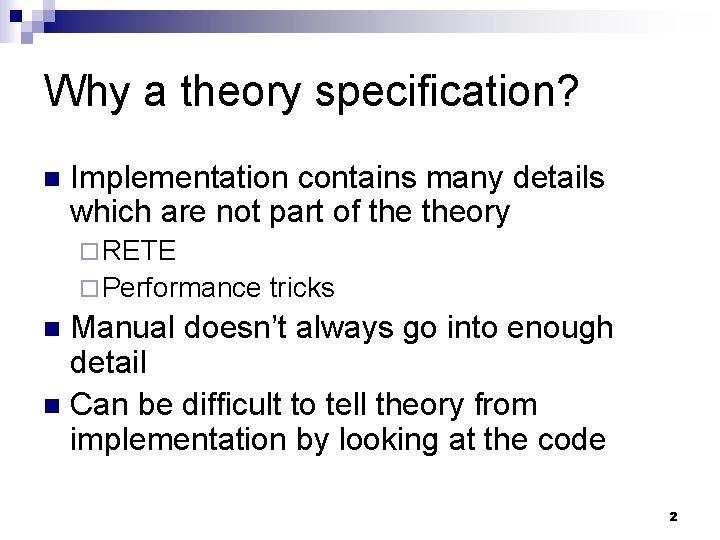 Why a theory specification? n Implementation contains many details which are not part of