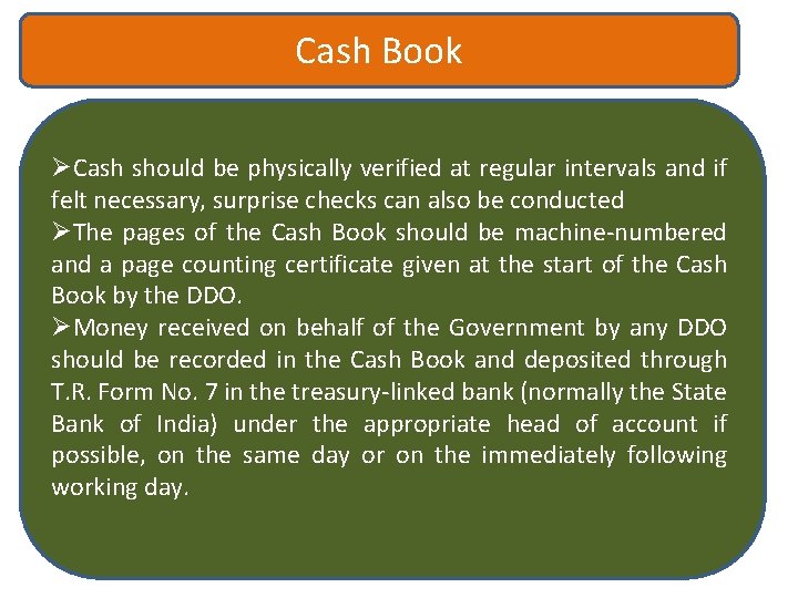 Cash Book ØCash should be physically verified at regular intervals and if felt necessary,