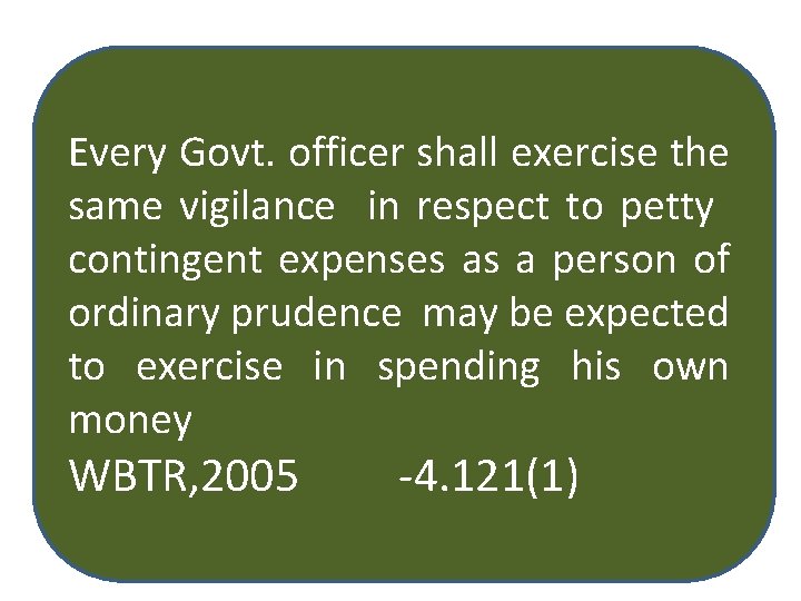Every Govt. officer shall exercise the same vigilance in respect to petty contingent expenses
