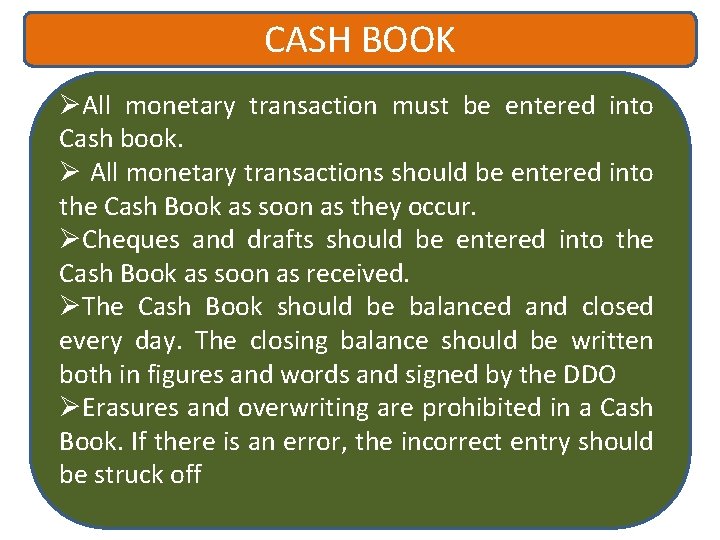 CASH BOOK ØAll monetary transaction must be entered into Cash book. Ø All monetary