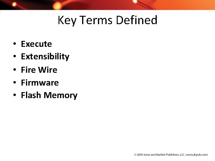 Key Terms Defined • • • Execute Extensibility Fire Wire Firmware Flash Memory 