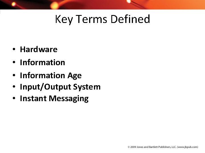 Key Terms Defined • • • Hardware Information Age Input/Output System Instant Messaging 