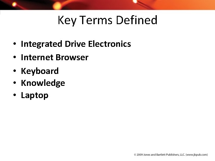 Key Terms Defined • • • Integrated Drive Electronics Internet Browser Keyboard Knowledge Laptop