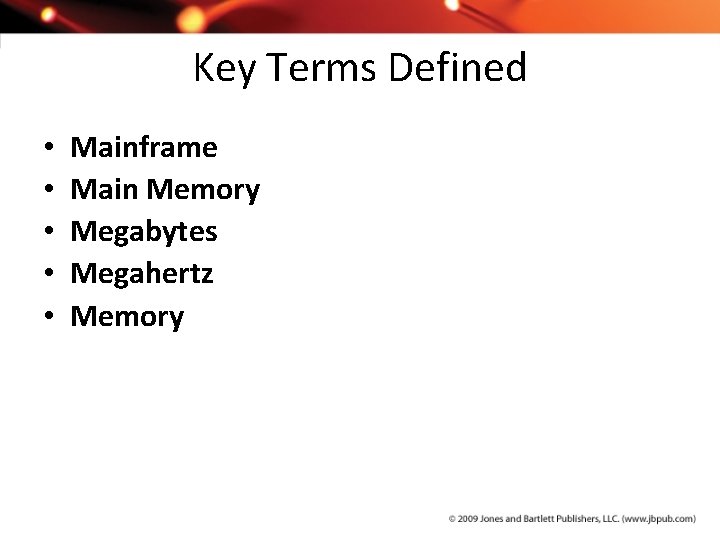 Key Terms Defined • • • Mainframe Main Memory Megabytes Megahertz Memory 