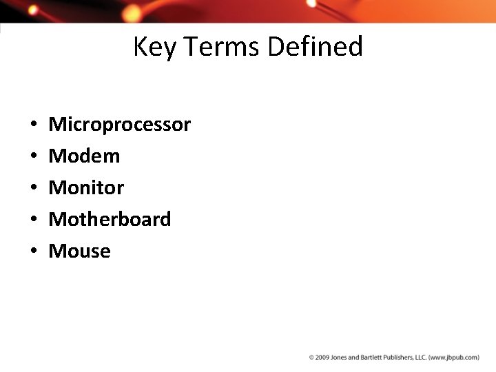 Key Terms Defined • • • Microprocessor Modem Monitor Motherboard Mouse 