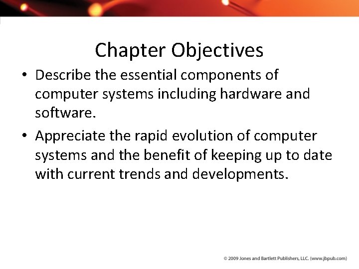 Chapter Objectives • Describe the essential components of computer systems including hardware and software.