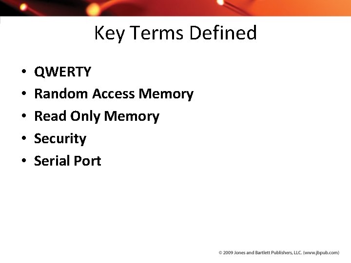 Key Terms Defined • • • QWERTY Random Access Memory Read Only Memory Security