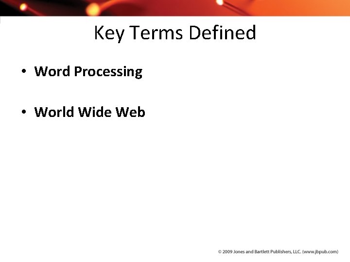 Key Terms Defined • Word Processing • World Wide Web 