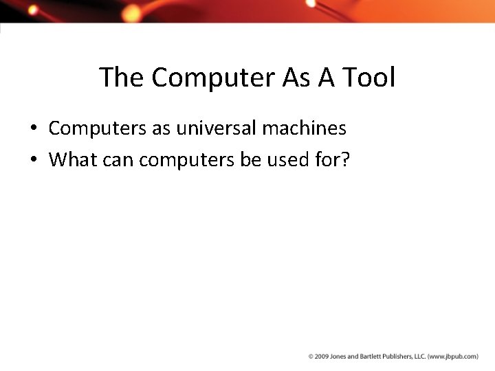 The Computer As A Tool • Computers as universal machines • What can computers