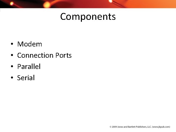 Components • • Modem Connection Ports Parallel Serial 