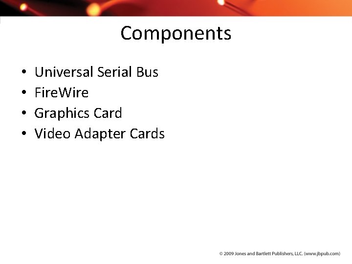 Components • • Universal Serial Bus Fire. Wire Graphics Card Video Adapter Cards 
