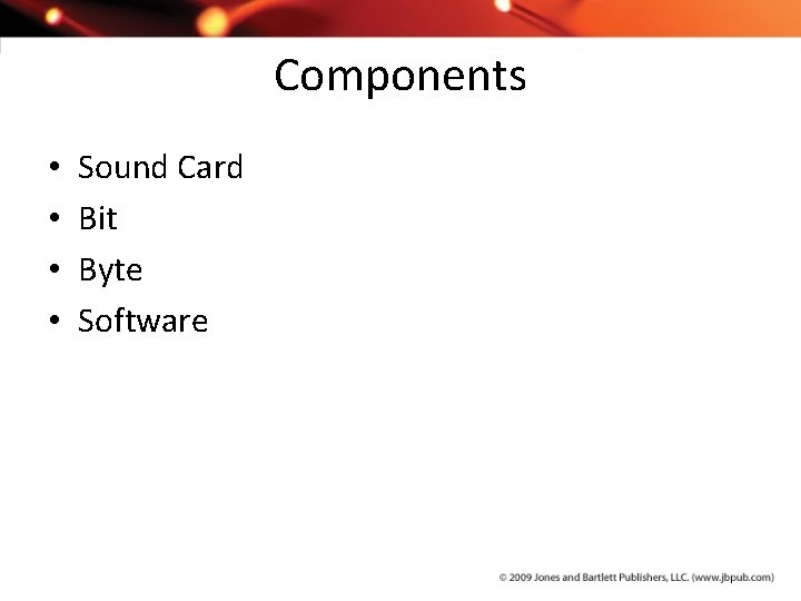 Components • • Sound Card Bit Byte Software 