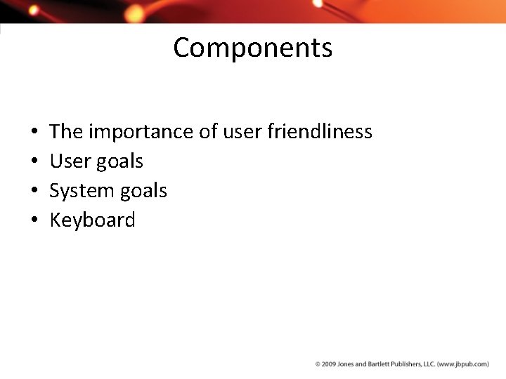 Components • • The importance of user friendliness User goals System goals Keyboard 