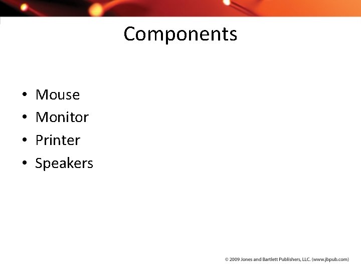 Components • • Mouse Monitor Printer Speakers 