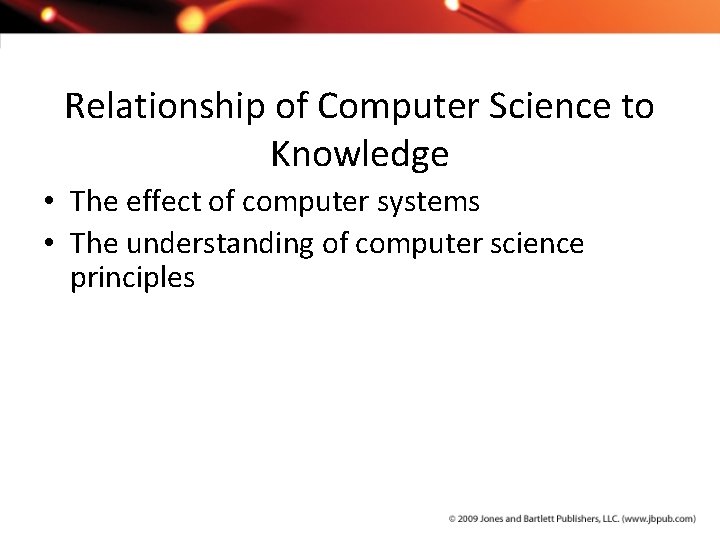 Relationship of Computer Science to Knowledge • The effect of computer systems • The