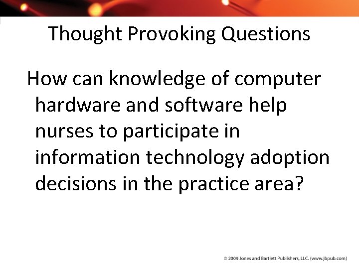 Thought Provoking Questions How can knowledge of computer hardware and software help nurses to
