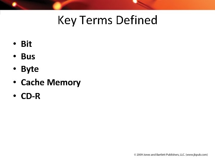 Key Terms Defined • • • Bit Bus Byte Cache Memory CD-R 