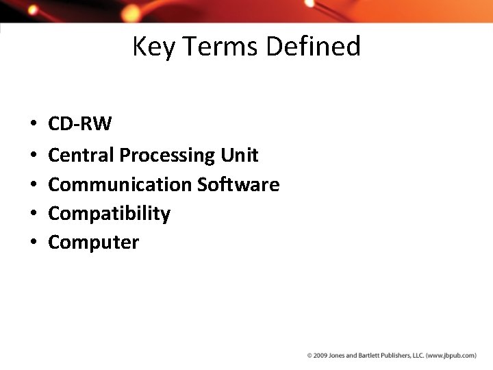 Key Terms Defined • • • CD-RW Central Processing Unit Communication Software Compatibility Computer