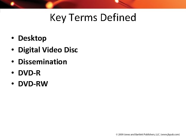 Key Terms Defined • • • Desktop Digital Video Disc Dissemination DVD-RW 