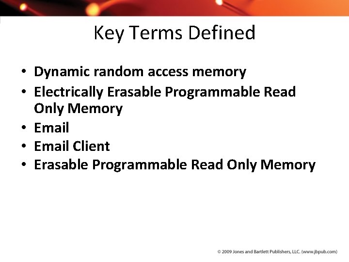 Key Terms Defined • Dynamic random access memory • Electrically Erasable Programmable Read Only