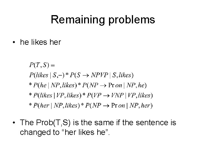 Remaining problems • he likes her • The Prob(T, S) is the same if