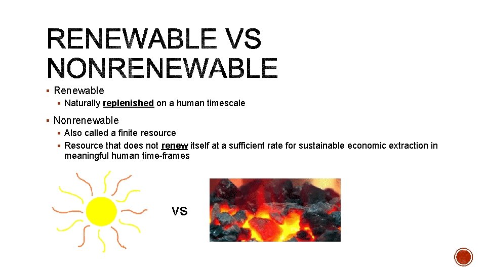 § Renewable § Naturally replenished on a human timescale § Nonrenewable § Also called