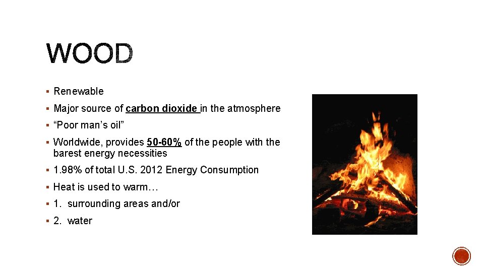 § Renewable § Major source of carbon dioxide in the atmosphere § “Poor man’s