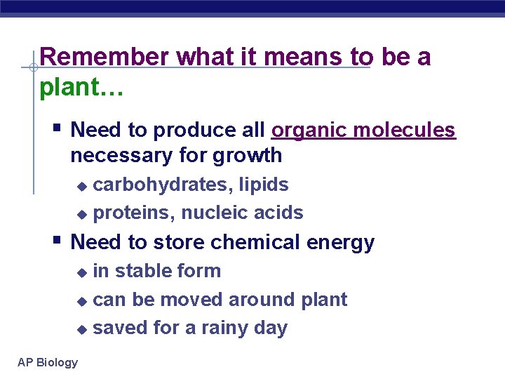 Remember what it means to be a plant… § Need to produce all organic