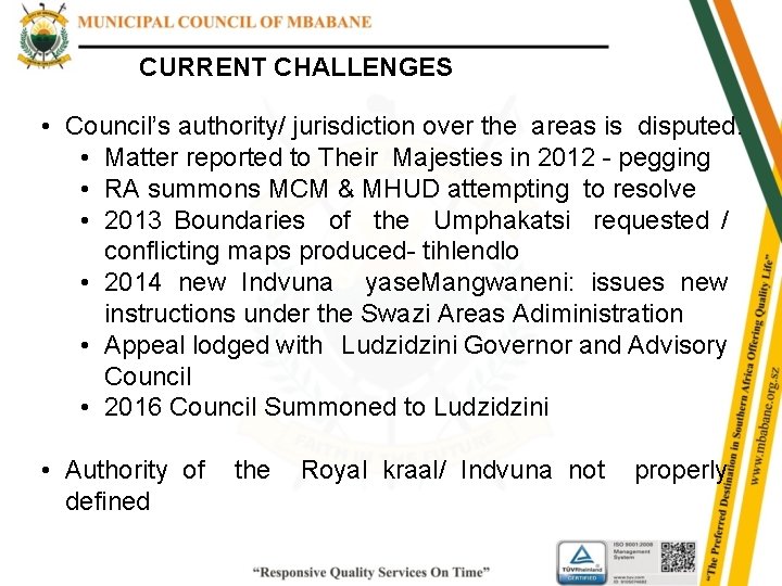 CURRENT CHALLENGES • Council’s authority/ jurisdiction over the areas is disputed. • Matter reported