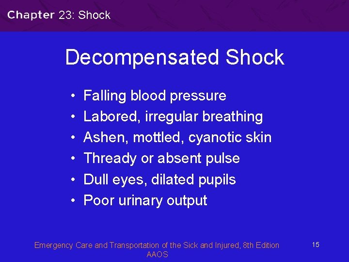 23: Shock Decompensated Shock • • • Falling blood pressure Labored, irregular breathing Ashen,