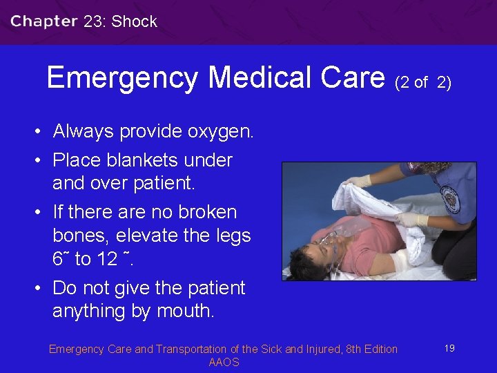 23: Shock Emergency Medical Care (2 of 2) • Always provide oxygen. • Place