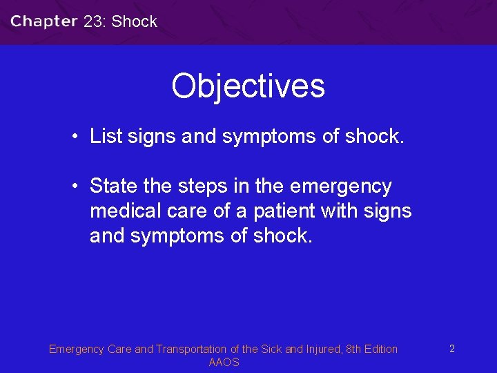 23: Shock Objectives • List signs and symptoms of shock. • State the steps