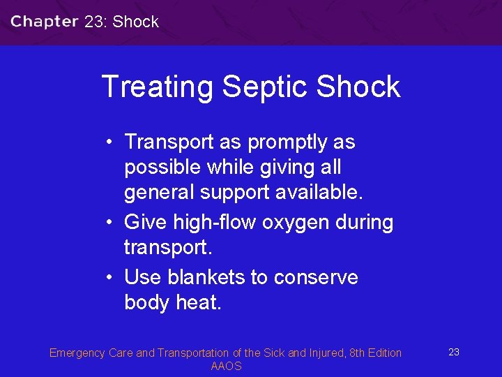 23: Shock Treating Septic Shock • Transport as promptly as possible while giving all