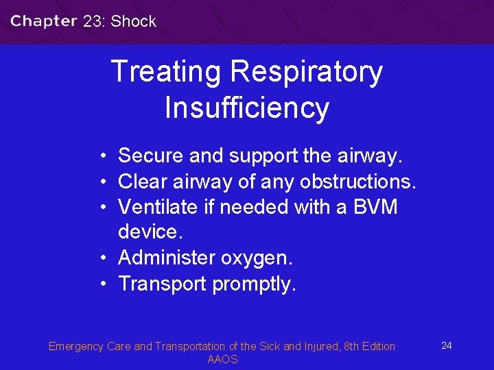 23: Shock Treating Respiratory Insufficiency • Secure and support the airway. • Clear airway