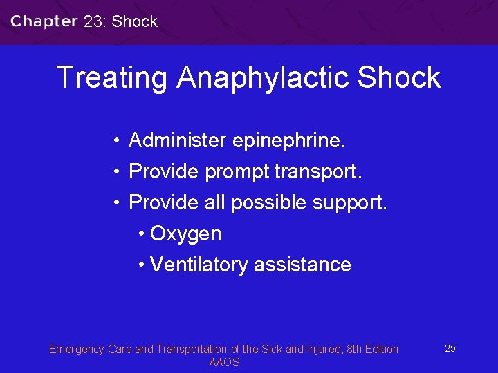 23: Shock Treating Anaphylactic Shock • Administer epinephrine. • Provide prompt transport. • Provide