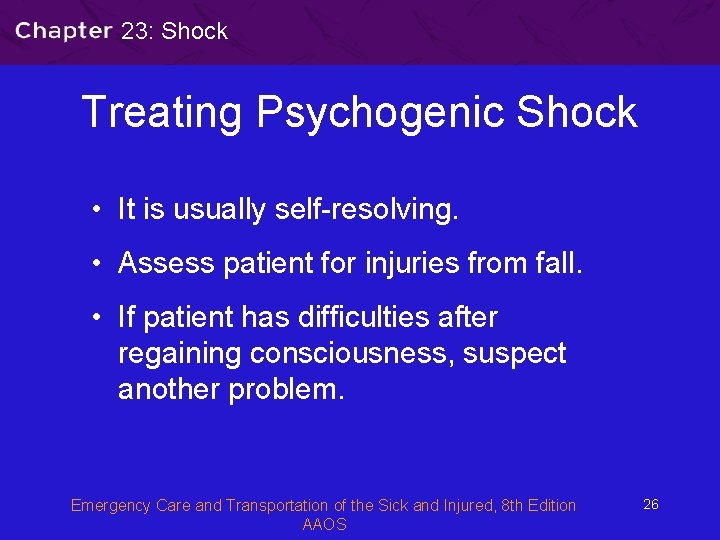 23: Shock Treating Psychogenic Shock • It is usually self-resolving. • Assess patient for