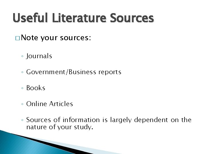 Useful Literature Sources � Note your sources: ◦ Journals ◦ Government/Business reports ◦ Books